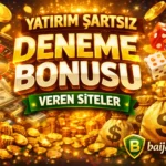 Yatırım Şartsız Deneme Bonusu Veren Siteler| Baijabaija