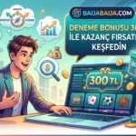 Deneme Bonusu 300 TL ile Kazanç Fırsatlarını Keşfedin | Baijabaija